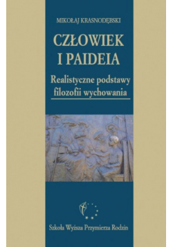 Człowiek i Paideia Realistyczne podstawy filozofii wychowania