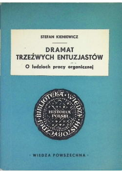 Dramat trzeźwych entuzjastów: o ludziach pracy organicznej