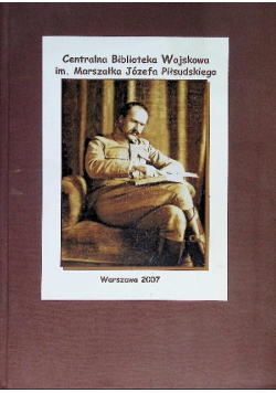 Józef Piłsudski w zbiorach specjalnych Centralnej Biblioteki Wojskowej