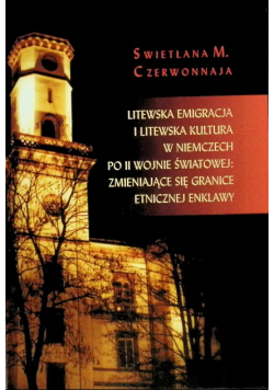 Litewska emigracja i litewska kultura w Niemczech po II wojnie światowej: zmieniające się granice etnicznej enklawy