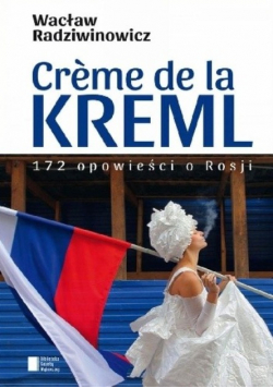 Creme de la Kreml 172 opowieści o Rosji