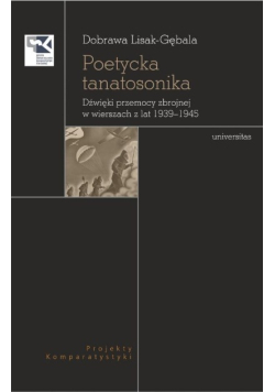Poetycka tanatosonika. Dźwięki przemocy zbrojnej w wierszach z lat 1939-1945