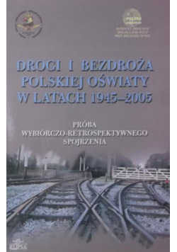 Drogi i bezdroża polskiej oświaty w latach 1945 - 2005