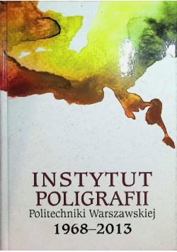 Instytut poligrafii  politechniki Warszawskiej 1968-2013