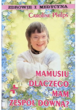 Mamusiu dlaczego mam zespół Downa?