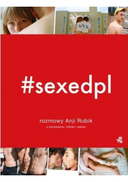 #sexepdpl. Rozmowy Anji Rubik o dojrzewaniu, miłości i seksie