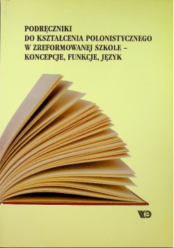 Podręcznik do kształcenia polonistycznego w zreformowanej szkole- koncepcje, funkcje, język