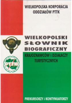 Wielkopolski słownik biograficzny krajoznawców i działaczy turystycznych