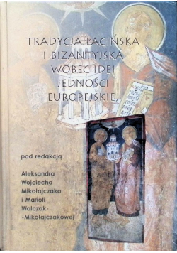 Tradycja łacińska i bizantyjska wobec idei jedności europejskiej
