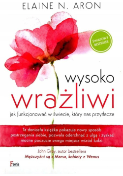 Wysoko wrażliwi Jak funkcjonować w świecie który nas przytłacza