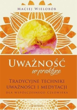 Uważność w praktyce Tradycyjne techniki