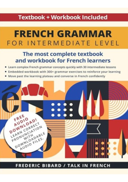 French Grammar for Intermediate Level: The most complete textbook and workbook for French learners
