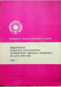 Bibliografia publikacji pracowników Uniwersytetu Mikołaja Kopernika za lata 1976 1985 cześć I