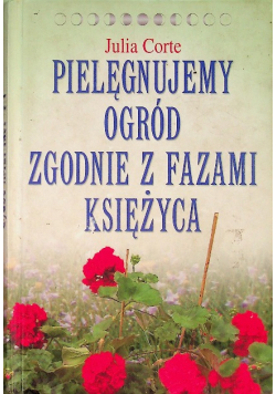 Pielęgnujemy ogród zgodnie z fazami księżyca