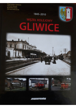 Węzeł Kolejowy Gliwice 1845-2010