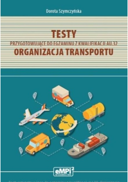 Testy przygotowujące do egzaminu z kwalifikacji AU. 32 Organizacja transportu
