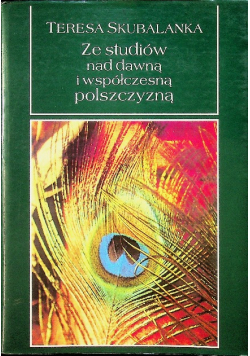 Ze studiów nad dawną i współczesną polszczyzną