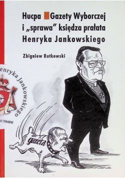 Hucpa Gazety Wyborczej i sprawa księdza prałata Henryka Jankowskiego
