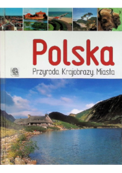 Polska Przyroda. Krajobrazy. Miasta