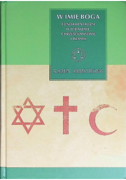 W imię Boga Fundamentalizm w judaizmie chrześcijaństwie i islamie