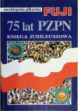 Encyklopedia piłkarska Fuji tom 12 75 lat PZPN