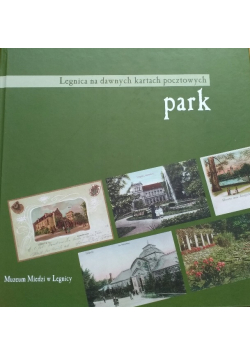 Z dziejów Parku Miejskiego w Legnicy Na dawnych kartach pocztowych