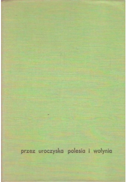 Przez uroczyska Polesia i Wołynia