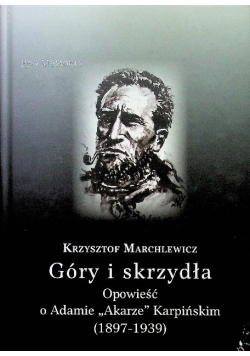 Góry i skrzydła Opowieść o Adamie Karpińskim