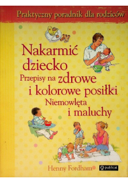 Nakarmić dziecko przepisy na zdrowe i kolorowe posiłki niemowlęta i maluchy