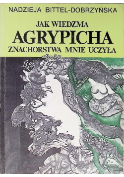 Jak wiedźma Agrypicha znachorstwa mnie uczyła