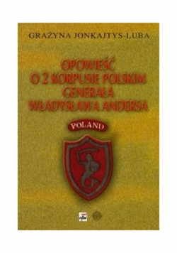 Jonkajtys-Luba Grażyna - Opowieść o 2 Korpusie Polskim generała Władysława Andersa