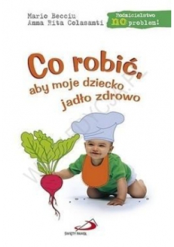 Co robić, aby moje dziecko jadło zdrowo