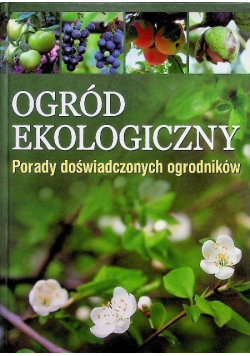 Ogród ekologiczny Porady doświadczonych ogrodników