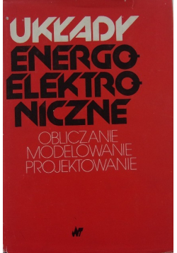 Układy energoelektroniczne obliczanie modelowanie projektowanie