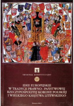 Idee europejskie w tradycji prawno-państwowej Rzeczypospolitej Korony Polskiej i Wielkiego Księstwa Litewskiego