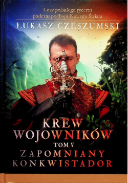 Krew wojowników Tom V Zapomniany konkwistador