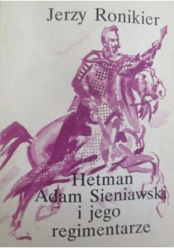 Hetman Adam Sieniawski i jego regimentarze