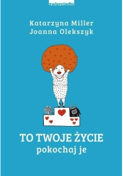 To Twoje życie. Pokochaj je