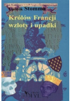 Królów Francji wzloty i upadki