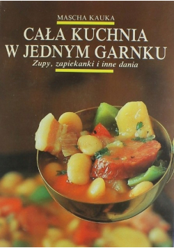 Cała kuchnia w jednym garnku Zupy zapiekanki i inne dania