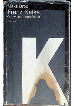 Franz Kafka Opowieść biograficzna