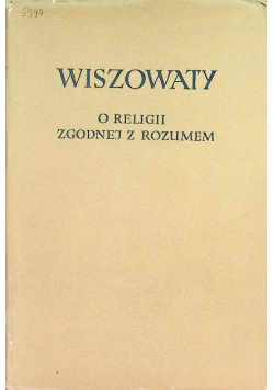 O religii zgodnej z rozumem czyli traktat o posługiwaniu się sądem rozumu także w sprawach teologicznych i religijnych
