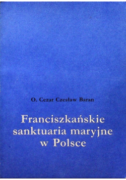 Franciszkańskie sanktuaria maryjne w Polsce