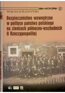 Bezpieczeństwo wewnętrzne w polityce państwa polskiego na ziemiach północno - wschodnich II Rzeczypospolitej