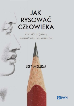 Jak rysować człowieka Kurs dla artystów, ilustratorów i animatorów