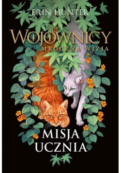 Misja ucznia Wojownicy Mroczna wizja Tom 1