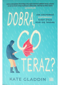 Dobra, co teraz? Jak zachować odporność, kiedy życie robi się trudne