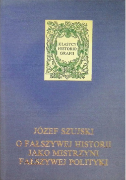 O fałszywej historii jako mistrzyni fałszywej polityki