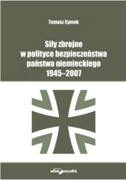 Siły zbrojne w polityce bezpieczeństwa państwa niemieckiego 1945 -2007