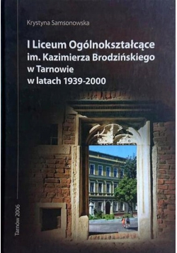 I Liceum Ogólnokształcące Kazimierza Brodzińskiego w Tarnowie w latach 1939 - 2000